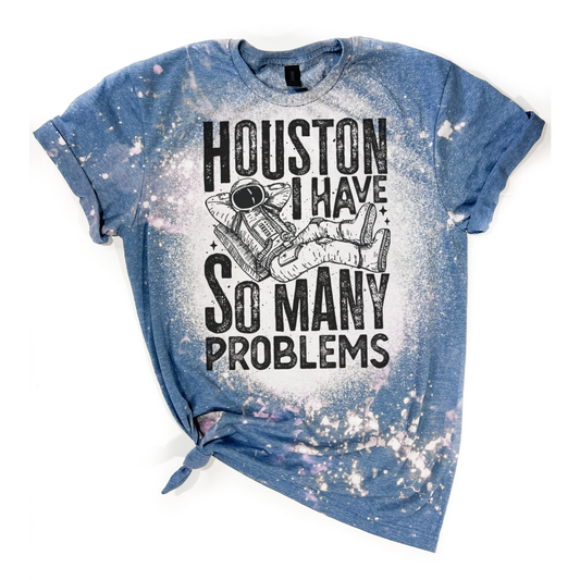 Houston I Have So Many Problems Astronaut Bleached Tee