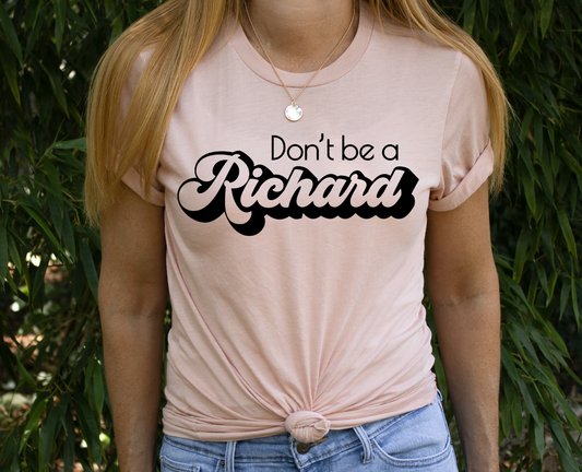 Don't Be A Richard Graphic Tee