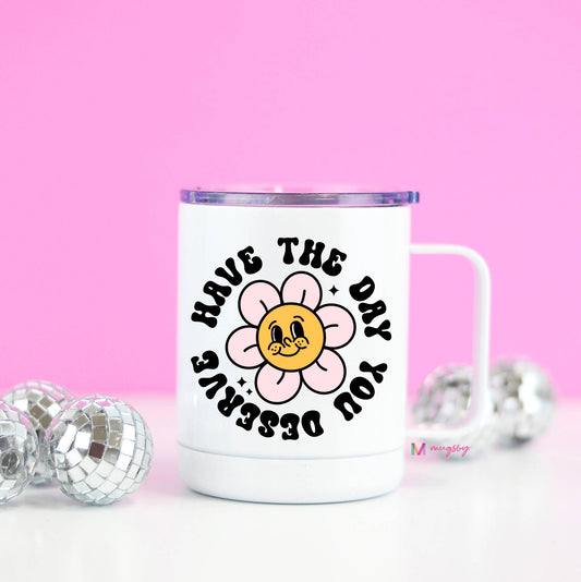 Have the Day You Deserve Funny Retro Travel Cup With Handle